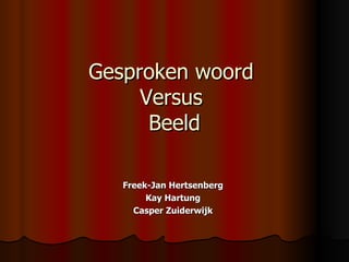 Gesproken woord  Versus  Beeld Freek-Jan Hertsenberg Kay Hartung Casper Zuiderwijk 