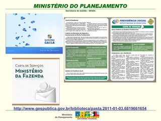 http://www.gespublica.gov.br/biblioteca/pasta.2011-01-03.6819661654 