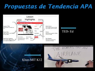 Propuestas de Tendencia APA



                    TED- Ed




     Khan-MIT K12
 