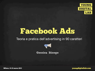 Facebook Ads
Teoria e pratica dell’advertising in 90 caratteri



              Gessica Bicego
 