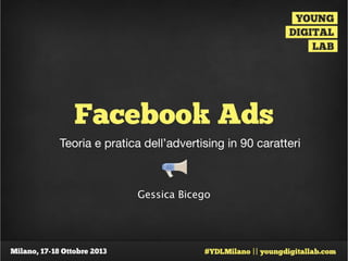Facebook Ads
Teoria e pratica dell’advertising in 90 caratteri

Gessica Bicego

 