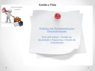 Gestão a Vista

Participe dos Treinamentos para
Desenvolvimento
Este mês temos – Gestão da
Qualidade e Segurança e Saúde do
Trabalhador

 
