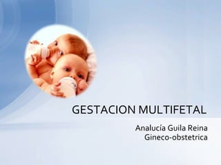 GESTACION MULTIFETAL
         Analucía Guila Reina
           Gineco-obstetrica
 