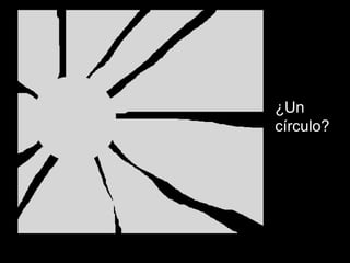 ¿Un
círculo?
 