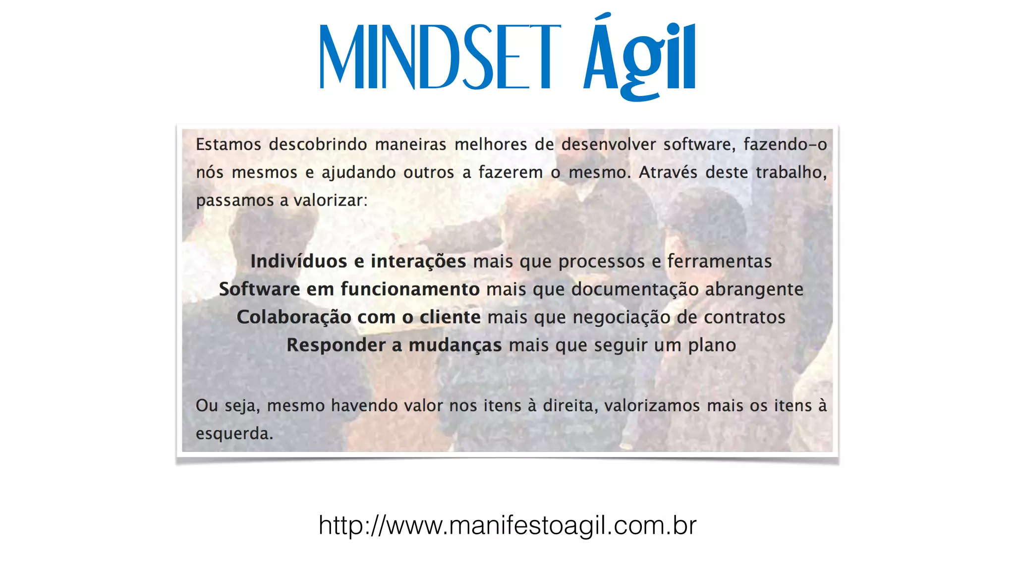 MINDSET Ágil
http://www.manifestoagil.com.br
 