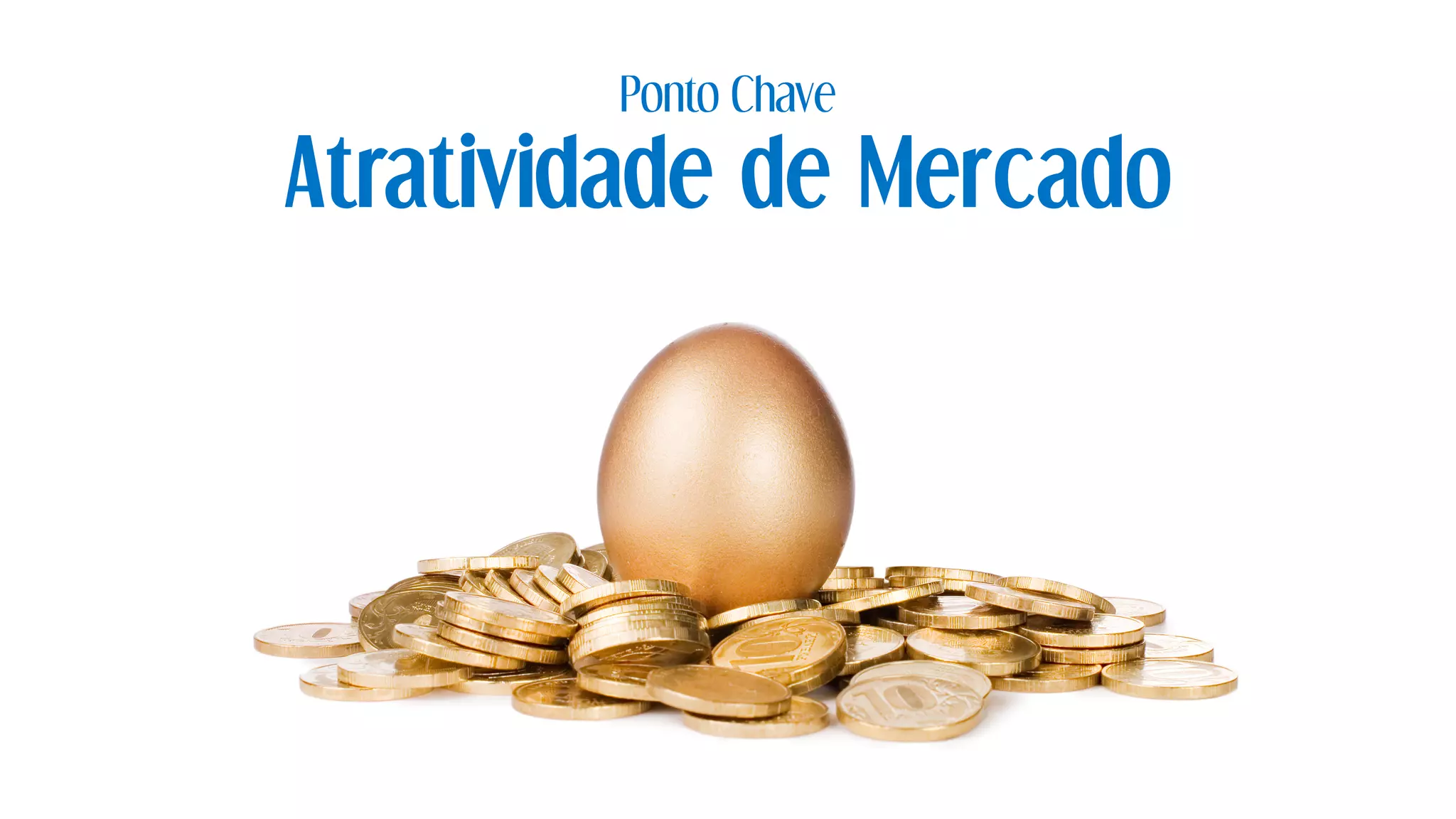Ponto Chave
Atratividade de Mercado
 