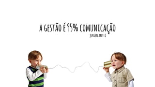 agestãoé95%comunicação
jurgenappelo
 