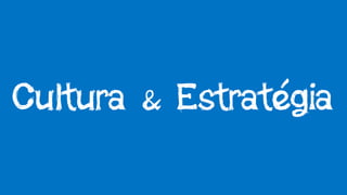 Cultura & Estratégia
 