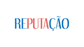 REPUTAÇÃO
 