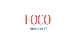 FOCOQual seu core?
 