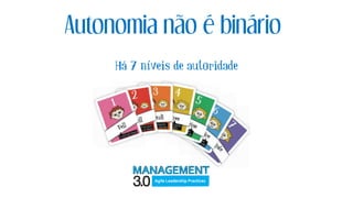 Autonomia não é binário
Há 7 níveis de autoridade
 