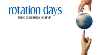 rotation daysmude as pessoas de lugar
 