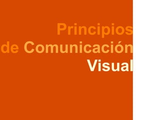 Principios
de Comunicación
       leyes de Gestalt
              Visual
 