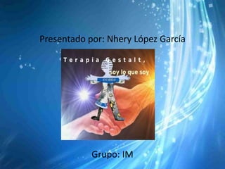 Presentado por: Nhery López García




            Grupo: IM
 