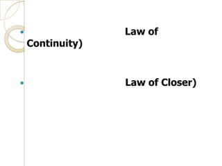                  Law of
    Continuity)


                 Law of Closer)
 