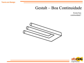 Gestalt – Boa Continuidade
Teoria em Design
Existe boa
continuidade?
 