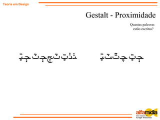 Gestalt - Proximidade
Teoria em Design
Quantas palavras
estão escritas?
 