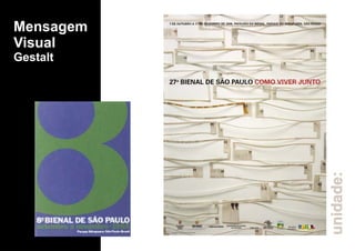 unidade:
Mensagem
Visual
Gestalt
 