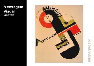 Mensagem
Visual
Gestalt
segregação:
 