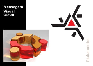 fechamento:.
Mensagem
Visual
Gestalt
 