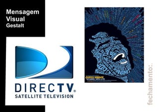 fechamento:.
Mensagem
Visual
Gestalt
 