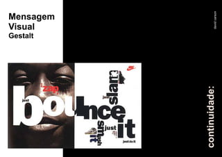 Mensagem
Visual
Gestalt
continuidade:davidcarson
 