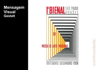 Mensagem
Visual
Gestalt
continuidade:
 