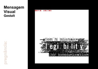 Mensagem
Visual
Gestalt
pregnância:
 