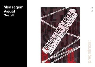 Mensagem
Visual
Gestalt
pregnância:ricolins
 