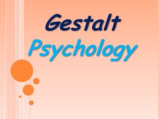 Gestalt
Psychology
 