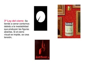 3ª Ley del cierre: Se
tiende a cerrar contornos
debido a la inestabilidad
que producen las figuras
abiertas. Si el cierre
visual se impide, se crea
tensión,
 