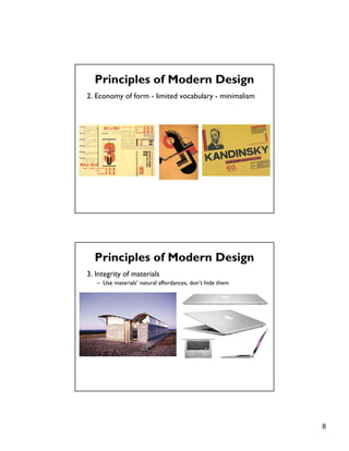 8
2. Economy of form - limited vocabulary - minimalism
Principles of Modern Design
3. Integrity of materials
– Use materials’ natural affordances, don’t hide them
Principles of Modern Design
 