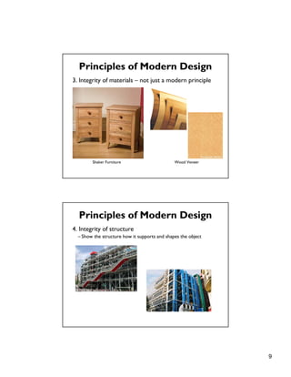 9
3. Integrity of materials – not just a modern principle
Principles of Modern Design
Shaker Furniture Wood Veneer
4. Integrity of structure
– Show the structure how it supports and shapes the object
Principles of Modern Design
 