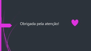 Obrigada pela atenção!
 