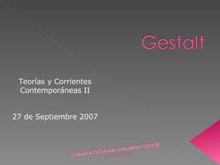 Teorías y Corrientes Contemporáneas II 27 de Septiembre 2007 