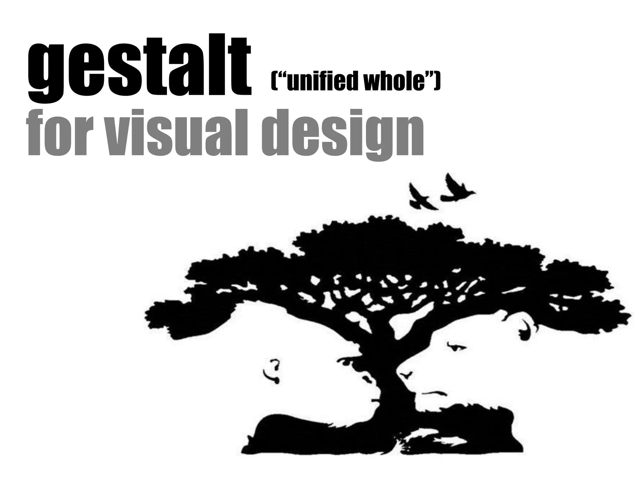 gestalt
for visual design
(“unified whole”)