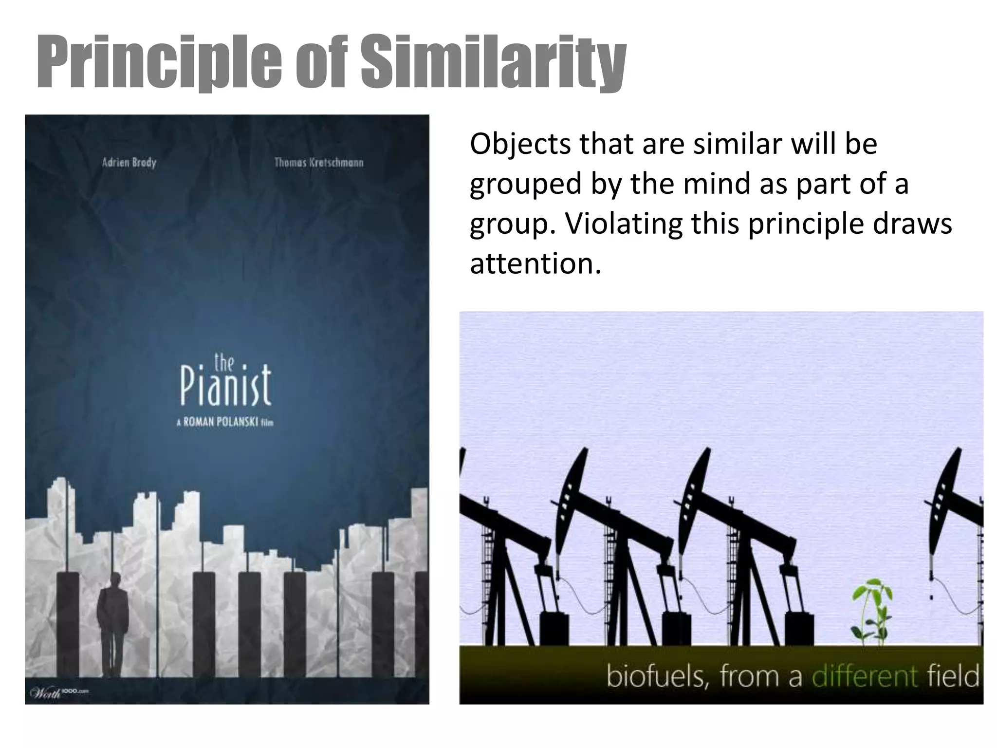Principle of Similarity
Objects that are similar will be
grouped by the mind as part of a
group. Violating this principle draws
attention.