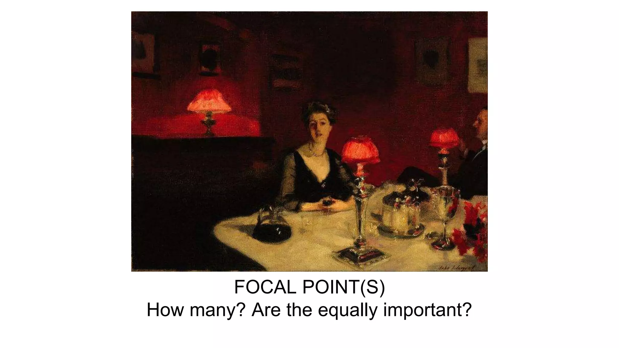 FOCAL POINT(S)
How many? Are the equally important?
 
