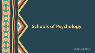 Schools of Psychology
Shiela Mei E. Olivar
 