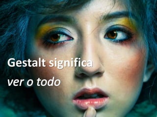 Gestalt significa
 