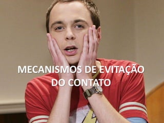 MECANISMOS DE EVITAÇÃO
DO CONTATO
 