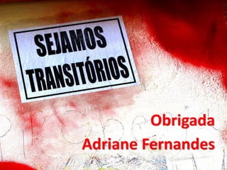 Obrigada
Adriane Fernandes
 