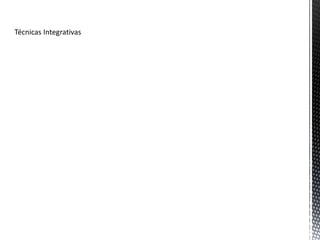 Técnicas Integrativas
 