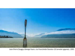 Jean-Pierre Zaugg y George Favre. «La Fourchette Geante» (El tenedor gigante). 1995
 
