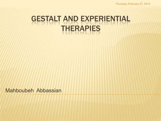 Thursday, February 27, 2014

GESTALT AND EXPERIENTIAL
THERAPIES

Mahboubeh Abbassian

 