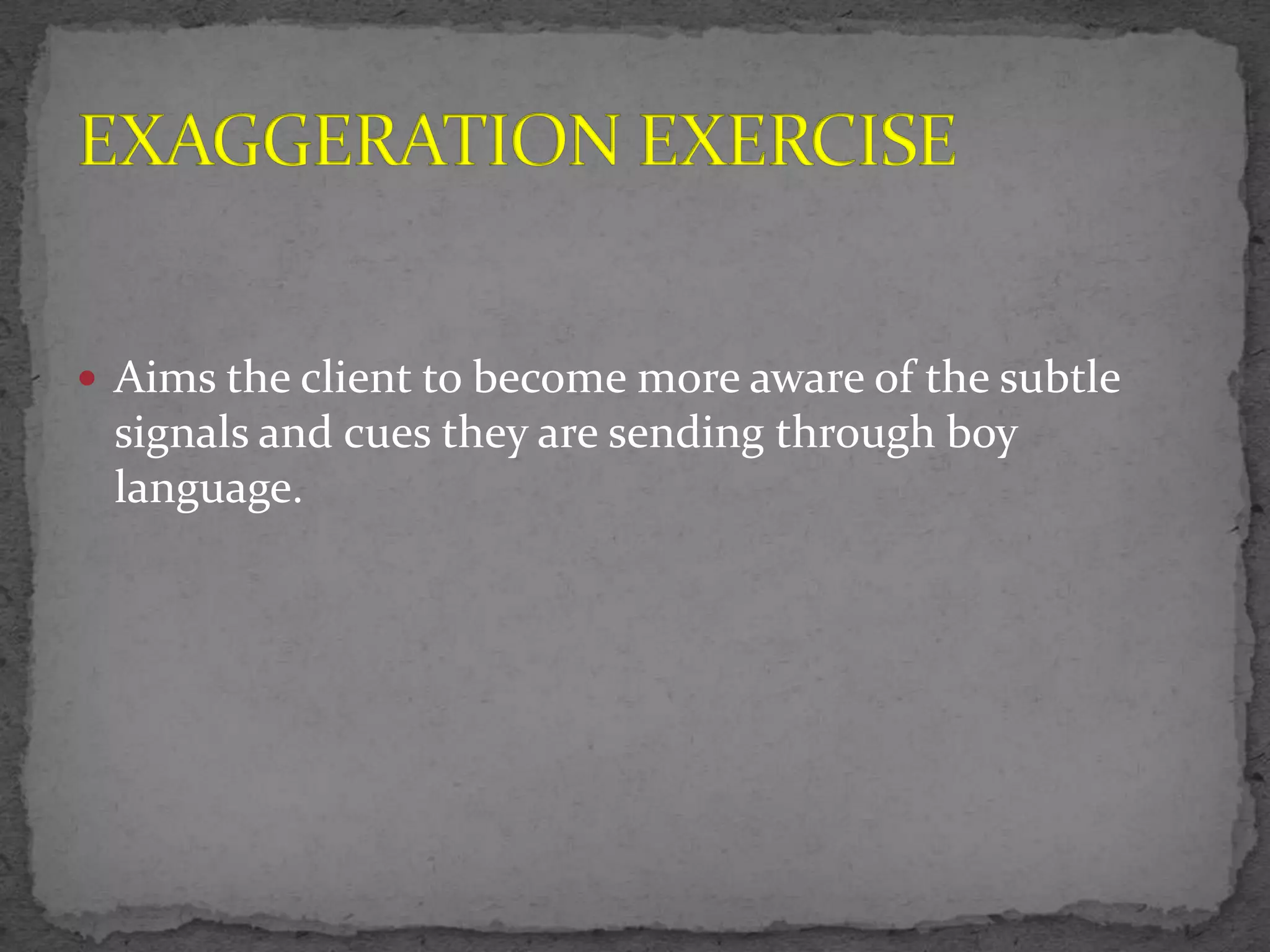  Aims the client to become more aware of the subtle
 signals and cues they are sending through boy
 language.
 