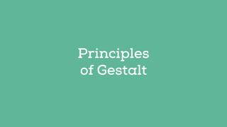 Principles 
of Gestalt 
 