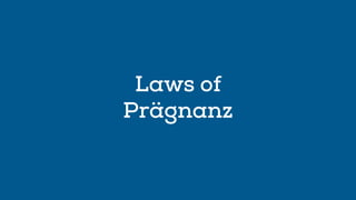 Laws of 
Prägnanz 
 