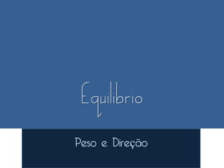 Peso e Direção
 