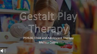 PSY636: Child and Adolescent Therapy
Melissa Collins
 